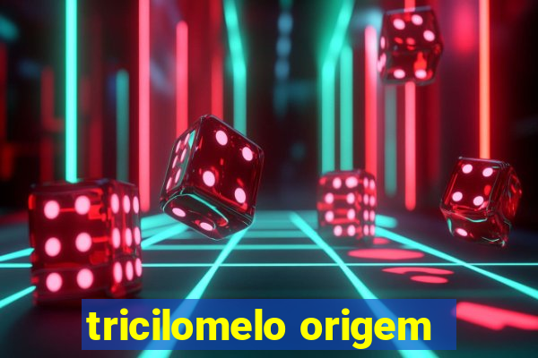 tricilomelo origem